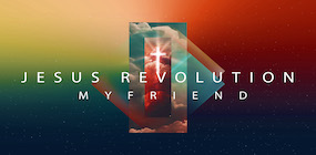 Jesus Revolution My Friend